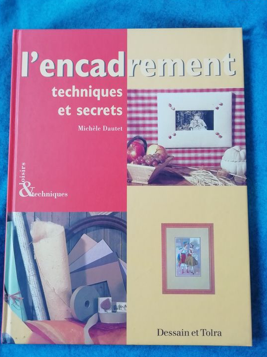 L'encadrement Techniques et secrets : Outils, matériaux, techniques, méthode de coupe passe-partout...
